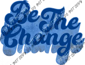 Be the Change Blue DTF Transfer