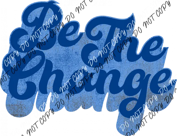 Be the Change Blue DTF Transfer