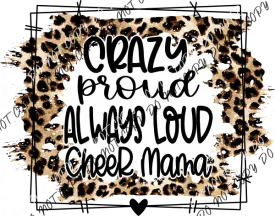 Crazy Proud Always Loud Cheer Mom DTF Transfer